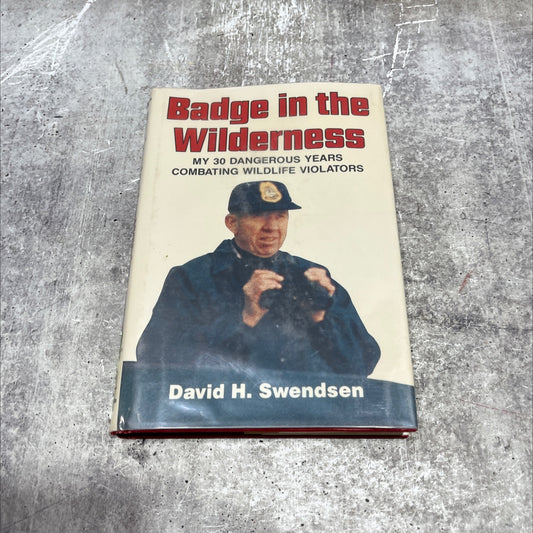 badge in the wilderness my 30 dangerous years combating wildlife violators book, by David H. Swendsen, 1985 Hardcover image 1