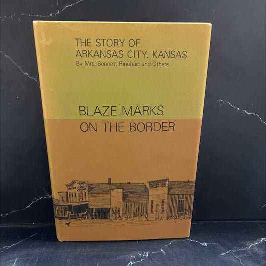 blaze marks on the border the story of arkansas city, kansas founded 1870-1871 book, by Mrs. Bennett Rinehart and image 1