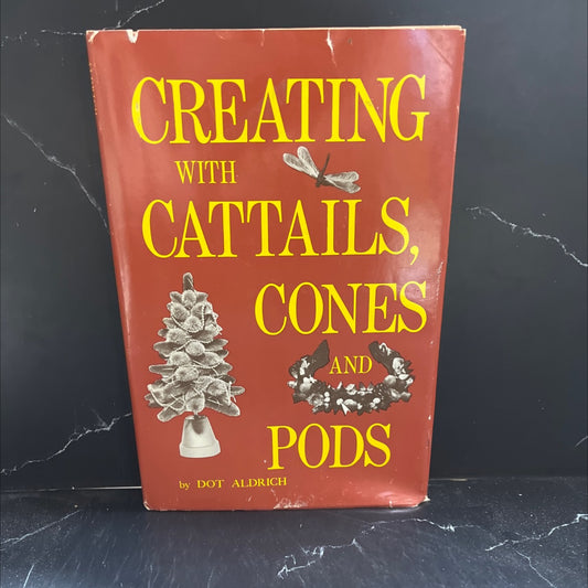 creating with cattails, cones and pods book, by Dot Aldrich, 2009 Hardcover image 1