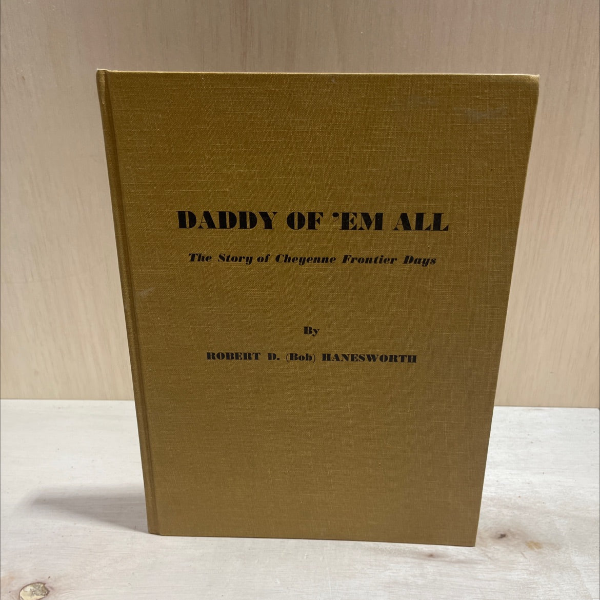 daddy of 'em all the story of cheyenne frontier days book, by robert d. (bob) hanesworth, 1967 Hardcover image 1