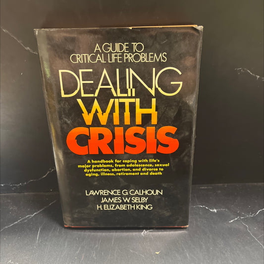 dealing with crisis a guide to critical life problems book, by lawrence g. calhoun, james w. selby, h. elizabeth king, image 1