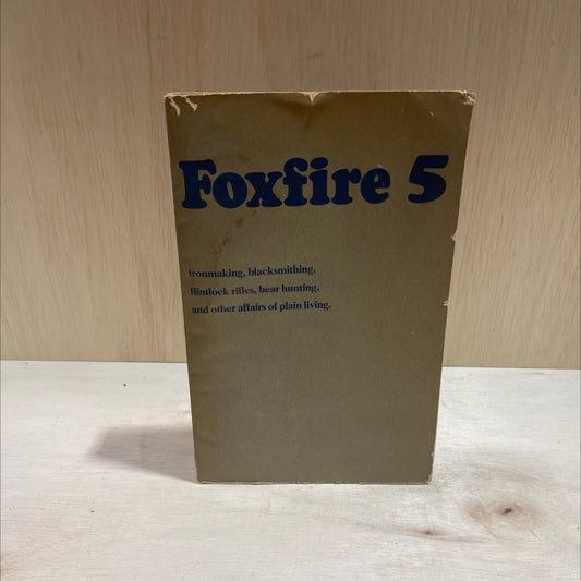 foxfire 5 ironmaking, blacksmithing, flintlock rifles, bear hunting, and other affairs of plain living book, by eliot image 1