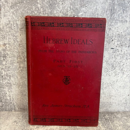 hebrew ideals from the story of the patriarchs a study of old testament faith and life part first (gen. 12-25) book, by image 1