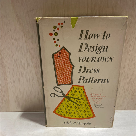 how to design your own dress patterns book, by adele p. margolis, 1959 Hardcover image 1