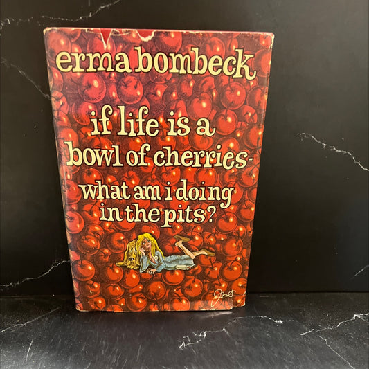if life is a bowl of cherries- what am i doing in the pits? book, by Erma Bombeck, 1978 Hardcover image 1