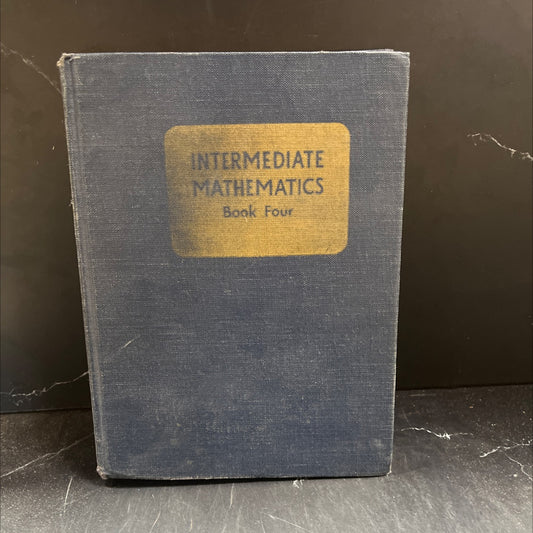 intermediate mathematics book four book, by p. a. petrie, v. e. baker, w. darbyshire, j. r. levitt, w. b. maclean, 1954 image 1
