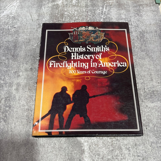 is smith ne co. 82 final fire irehouse america dennis smith's history of firefighting in america 300 years of courage image 1