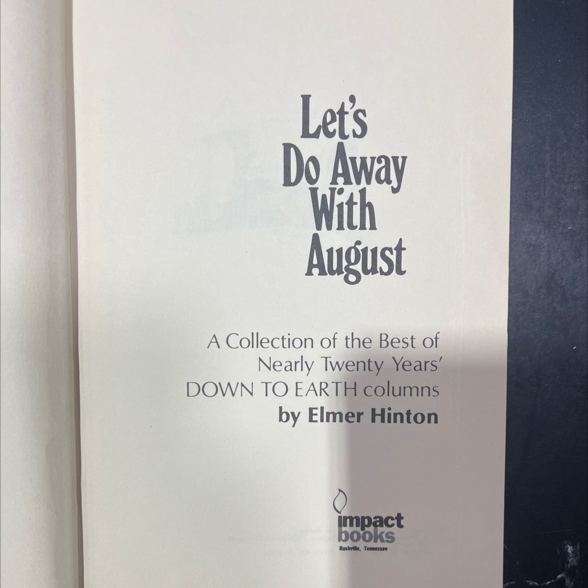 let's do away with august a collection of the best of nearly twenty years' down to earth columns book, by Elmer Hinton, image 2