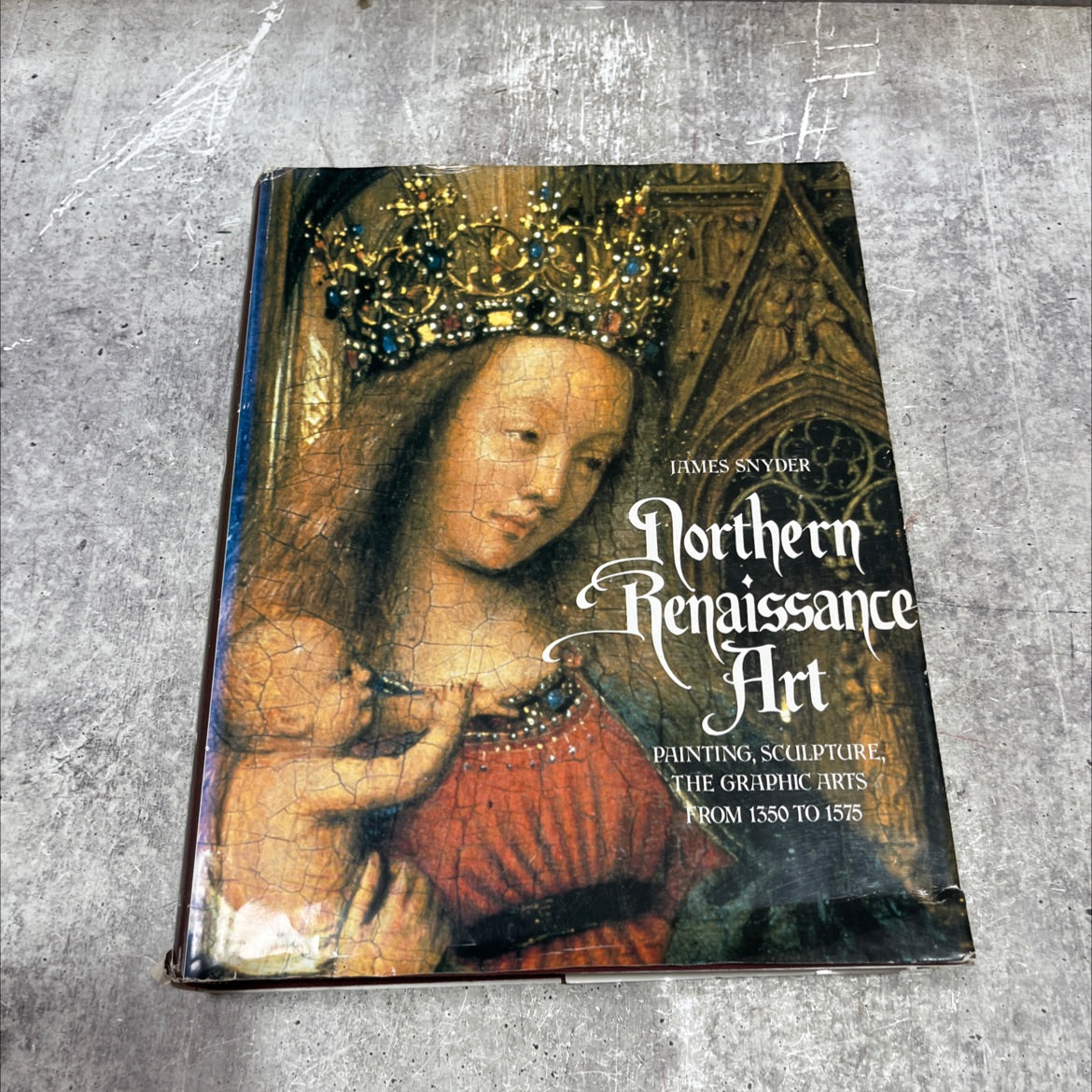 northern renaissance art painting, sculpture, the graphic arts from 1350 to 1575 book, by James Snyder, 1985 Hardcover image 1