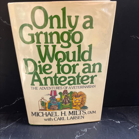 only a gringo would die for an anteater book, by michael h. milts, d.v.m. with carl larsen, 1979 Hardcover image 1
