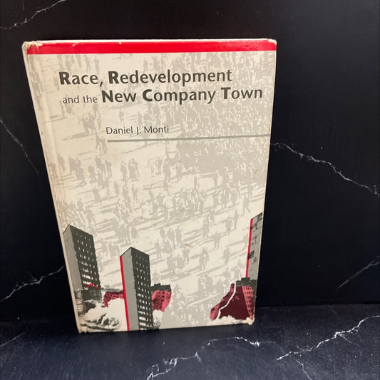 race, redevelopment, and the new company town book, by Daniel J. Monti, 1990 Hardcover image 1