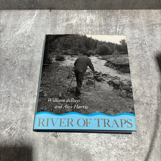 river of traps: a village life book, by William deBuys and Alex Harris, 1990 Hardcover image 1