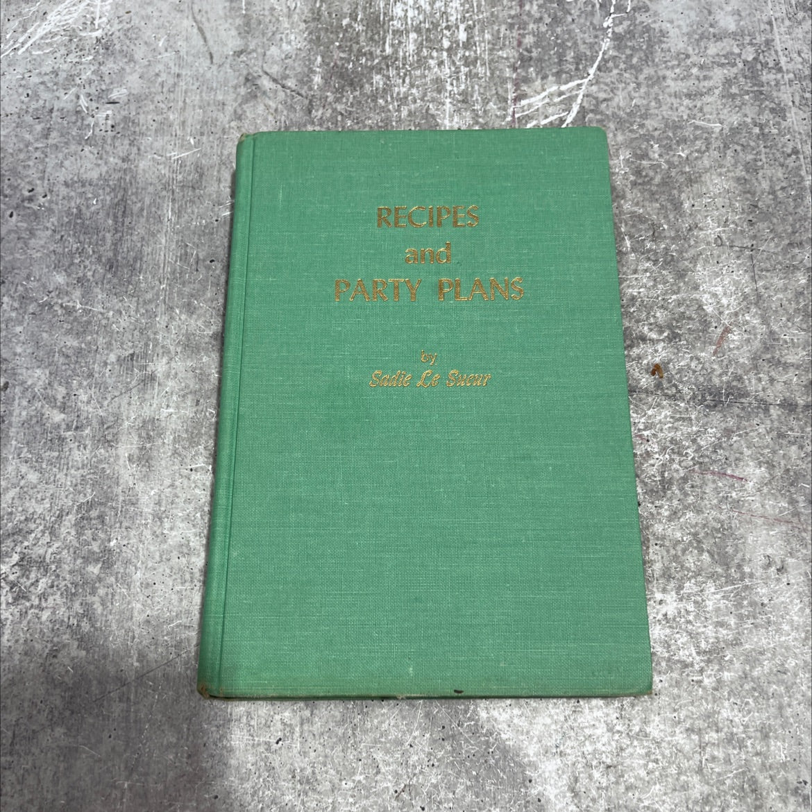 sadie lesueur's recipes and party plans book, by sadie lesueur, 1958 Hardcover image 1