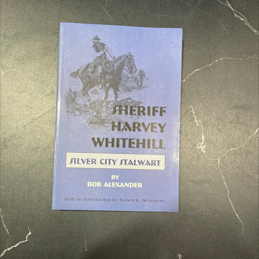sheriff harvey whitehill silver city stalwart book, by bob alexander, 2005 Paperback image 1