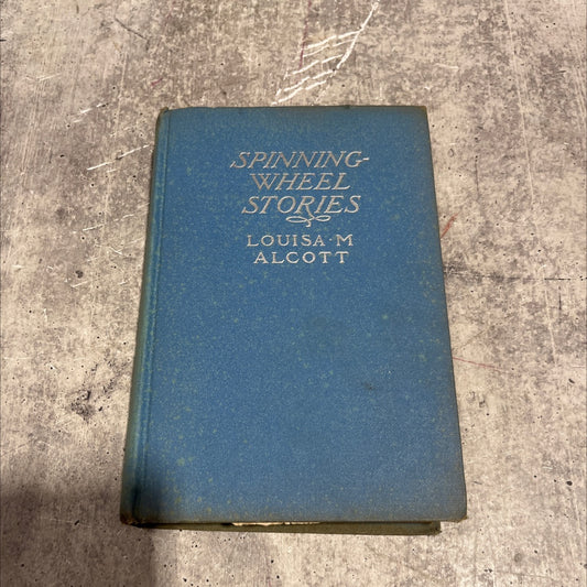 spinning-wheel stories book, by louisa m. alcott, 1908 Hardcover image 1