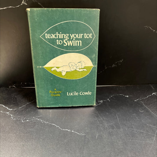 teaching your tot to swim (a parent's guide in ten progressive steps) book, by lucile cowle, 1972 Hardcover, First image 1