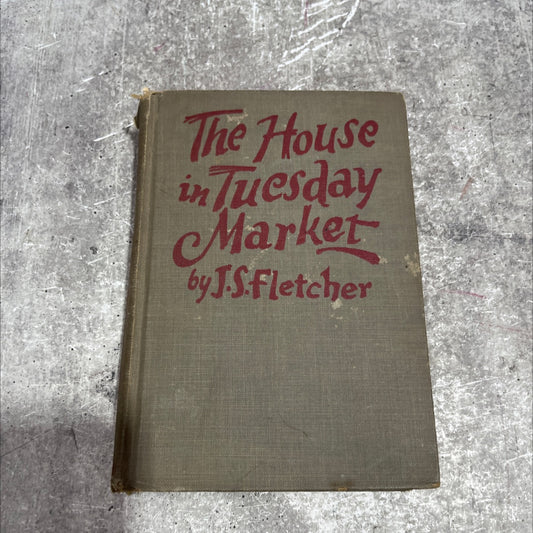 the house in tuesday market book, by j. s. fletcher, 1929 Hardcover image 1
