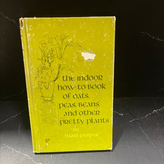 the indoor how-to book of oats, peas, beans, and other pretty plants book, by hazel perper, 1975 Hardcover image 1