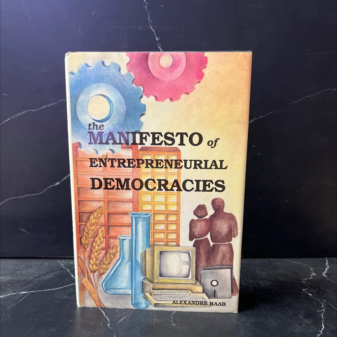 SIGNED the manifesto of entrepreneurial democracies book, by Alexandre Raab, 1989 Hardcover, First Edition image 1