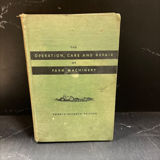 the operation, care, and repair of farm machinery twenty-seventh edition book, by unknown, 1955 Hardcover image 1
