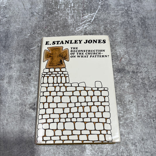 the reconstruction of the church- on what pattern? book, by e. stanley jones, 1970 Hardcover image 1