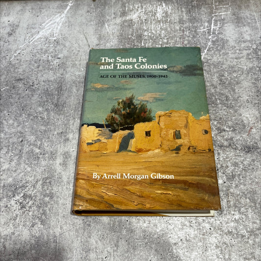 the santa fe and taos colonies: age of the muses, 1900-1942 book, by arrell morgan gibson, 1983 Hardcover image 1