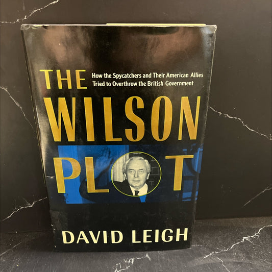 the wilson plot how the spycatchers and their american allies tried to overthrow the british government book, by david image 1