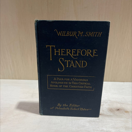 therefore, stand a plea for a vigorous apologetic in the present crisis of evangelical christianity book, by wilbur m. image 1