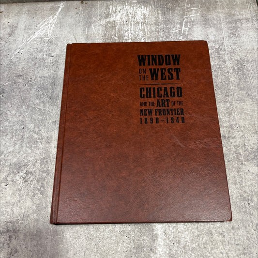 window on the west: chicago and the art of the new frontier, 1890-1940 book, by judith a. barter, 2003 Hardcover image 1